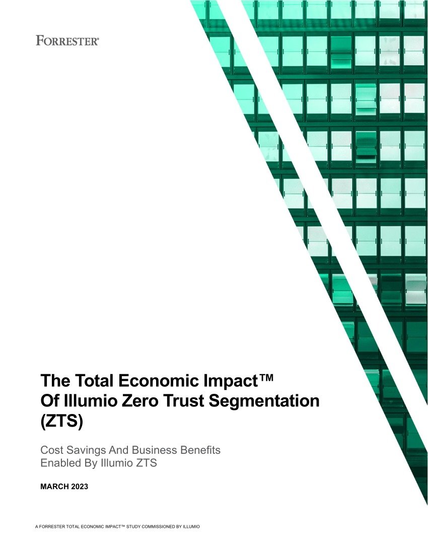 The Total Economic Impact™ Of Illumio Zero Trust Segmentation (ZTS)