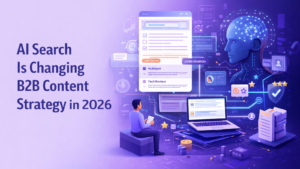 AI Search Is Changing B2B Content Strategy in 2026