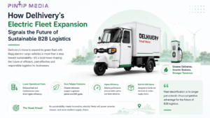 How Delhivery’s Electric Fleet Expansion Signals the Future of Sustainable B2B Logistics